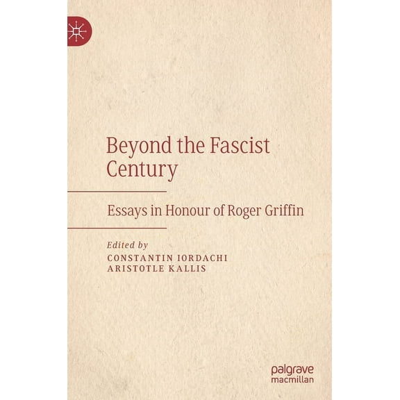 Beyond the Fascist Century: Essays in Honour of Roger Griffin, (Hardcover)
