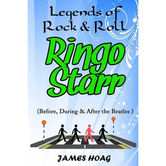 Legends of Rock & Roll - Ringo Starr (Before, During & After the Beatles) (Paperback) by James Hoag