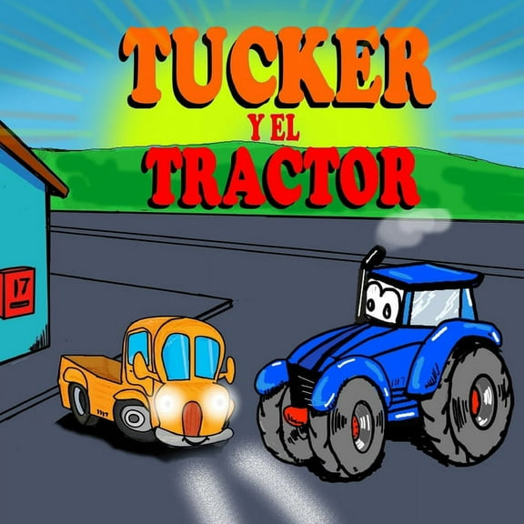 Libros Ilustrados Infantiles: Tucker y el Tractor : Libros ilustrados Infantiles- Libros divertidos de camiones para niños - Libro 7 (Series #7) (Paperback)