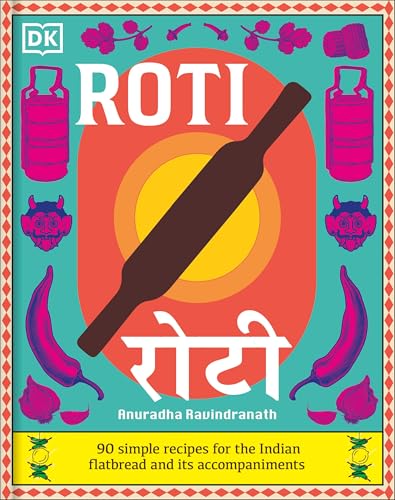 Pre-Owned Roti: 90 Simple Recipes for the Indian Bread and Its ...