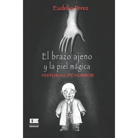 El brazo ajeno y la piel m&Atilde;&iexcl;gica: Historias de horror (Paperback)