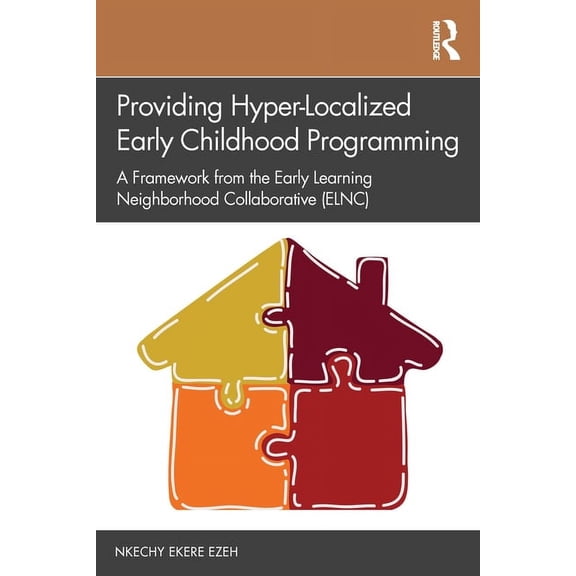 Providing Hyper-Localized Early Childhood Programming: A Framework from the Early Learning Neighborhood Collaborative (E, (Paperback)