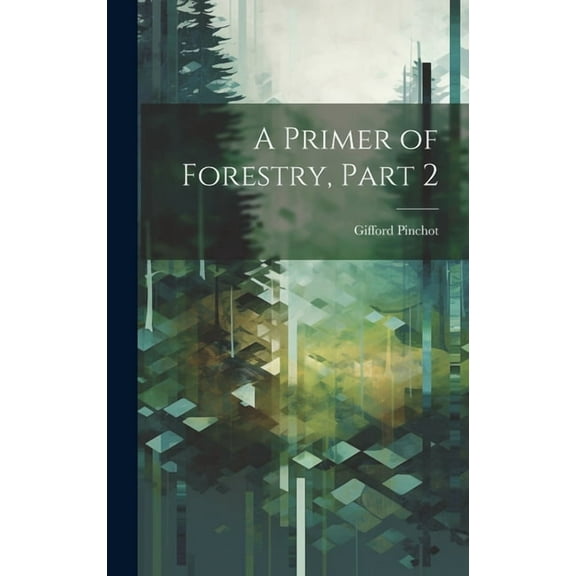 A Primer of Forestry, Part 2 (Hardcover)
