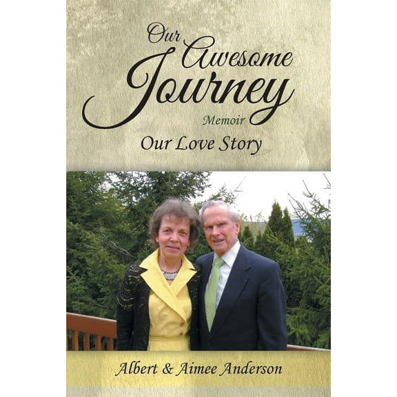 Our Awesome Journey: Our Love Story (Paperback) by Albert Anderson, Aimee Anderson
