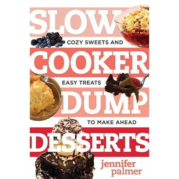 Best Ever: Slow Cooker Dump Desserts: Cozy Sweets and Easy Treats to Make Ahead (Paperback)