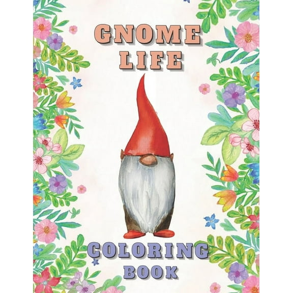 Gnome Life Coloring Book: Garden Gnomes Colouring Activities Adorable Pages for All Ages