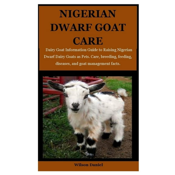 Nigerian Dwarf Goats Care: Dairy Goat Information Guide to Raising Nigerian Dwarf Dairy Goats as Pets. Care, breeding, f