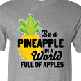 thumbnail image 4 of Inktastic Be a Pineapple In a World Full of Apples T-Shirt, 4 of 5