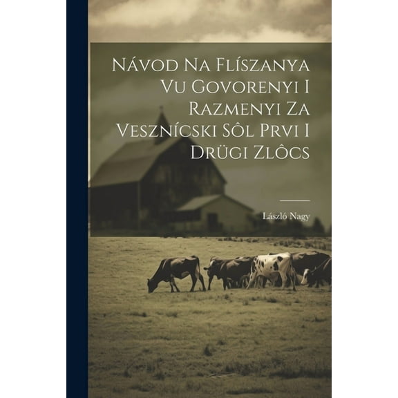 Návod na flíszanya vu govorenyi i razmenyi za vesznícski sôl prvi i drügi zlôcs (Paperback)