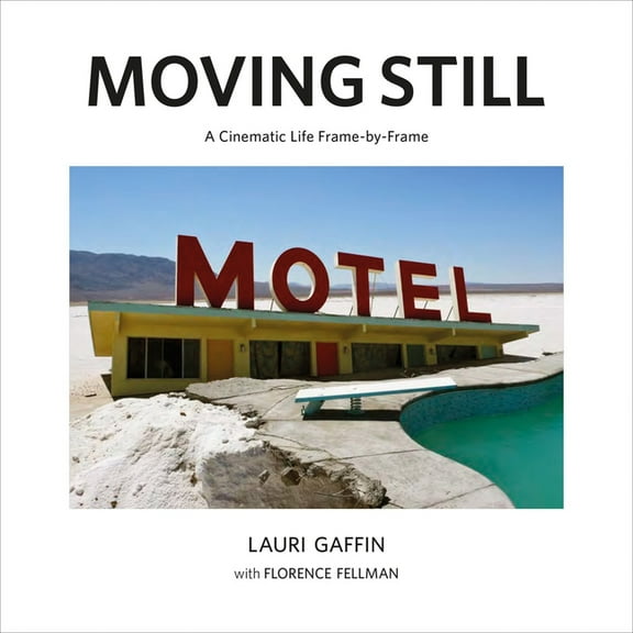 Lauri Gaffin: Moving Still: A Cinematic Life Frame-By-Frame, (Hardcover)