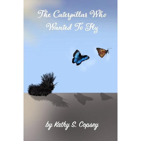 The Caterpillar Who Wanted To Fly (Paperback)