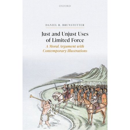 Just and Unjust Uses of Limited Force: A Moral Argument with Contemporary Illustrations (Hardcover)