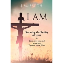 I Am: Knowing the Reality of Jesus, (Paperback)
