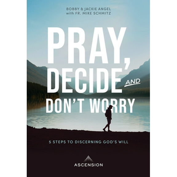 Pre-Owned Pray, Decide, Don't Worry: Five Steps to Discerning God's Will (Paperback) 1945179783 9781945179785
