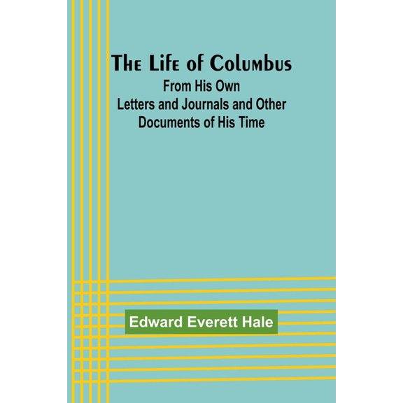 The Life of Columbus: From His Own Letters and Journals and Other Documents of His Time, (Paperback)
