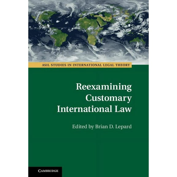 ASIL Studies in International Legal Theo Reexamining Customary International Law, (Hardcover)