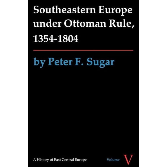 History of East Central Europe Southeastern Europe under Ottoman Rule, 1354-1804, (Paperback)