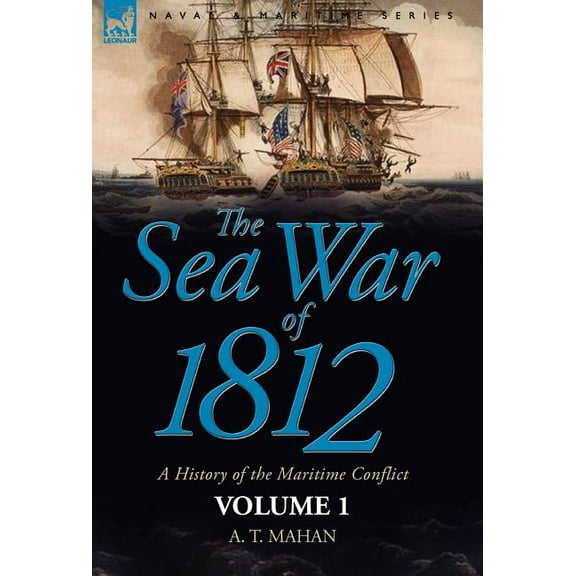 The Sea War of 1812: a History of the Maritime Conflict--Volume 1, (Hardcover)