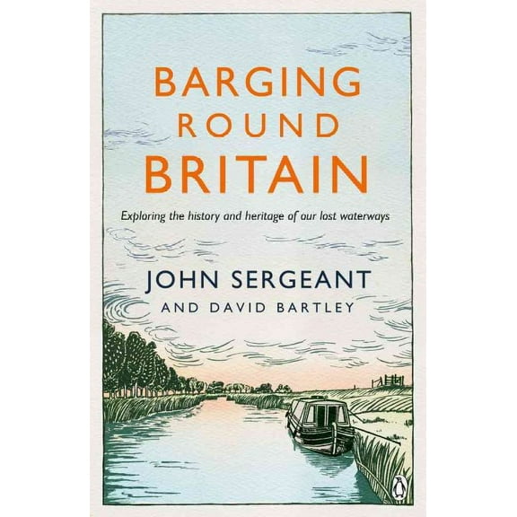 Barging Round Britain David Bartley,John Sergeant (Paperback)