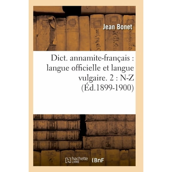 Langues: Dict. Annamite-Français: Langue Officielle Et Langue Vulgaire. 2: N-Z (Éd.1899-1900) (Paperback)