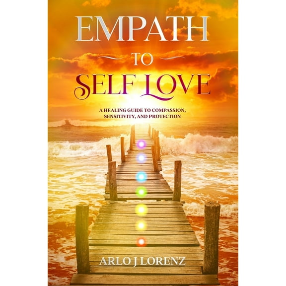 Empath to Self Love: A healing guide to compassion, sensitivity, and protection
