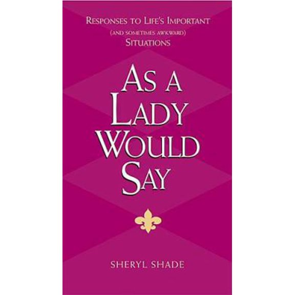 Pre-Owned As a Lady Would Say: Responses to Life's Important and Sometimes Awkward Situations (Gentlemanners) (Hardcover) 1401601502 9781401601508