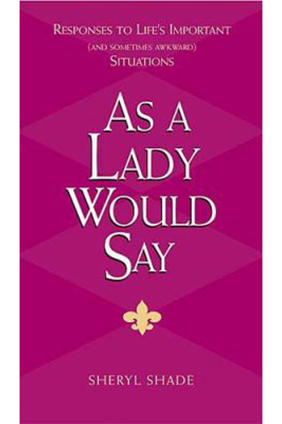 Pre-Owned As a Lady Would Say: Responses to Life's Important and Sometimes Awkward Situations (Gentlemanners) (Hardcover) 1401601502 9781401601508