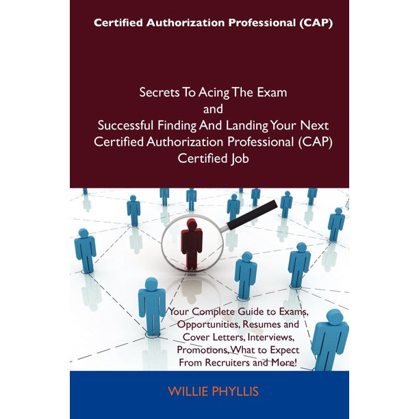 Certified Authorization Professional (Cap) Secrets to Acing the Exam and Successful Finding and