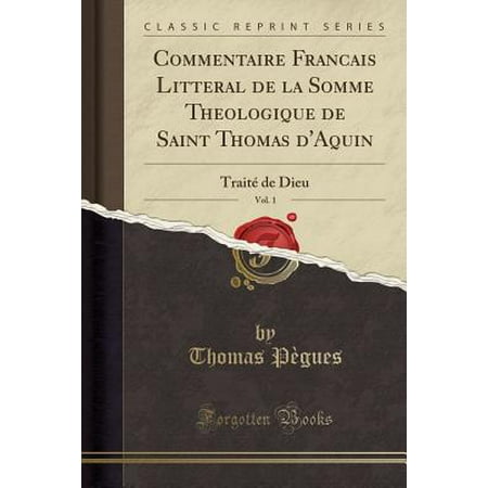 Commentaire Francais Litteral De La Somme Theologique De Saint Thomas Daquin Vol 1 Traité De Dieu Classic Reprint - 
