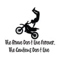 thumbnail image 2 of Brave Don'T Live Forever The Cautious Don'T Motorcycle Jumping Trick Sports Score Winner Loser Player Winner Touch Down Win Referee Decorating Ideas Wall Decal Sticker - Size: 30 In X 27 In, 2 of 5