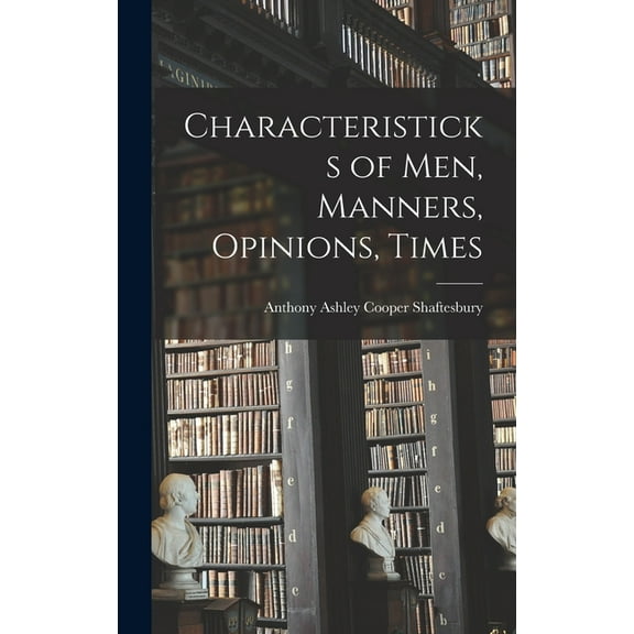 Characteristicks of Men, Manners, Opinions, Times (Hardcover)