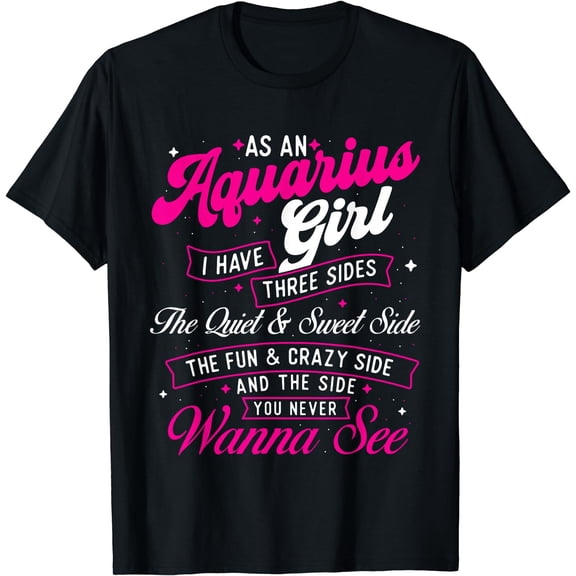 As An Aquarius Girl I Have Three Sides - Zodiac Sign T-Shirt