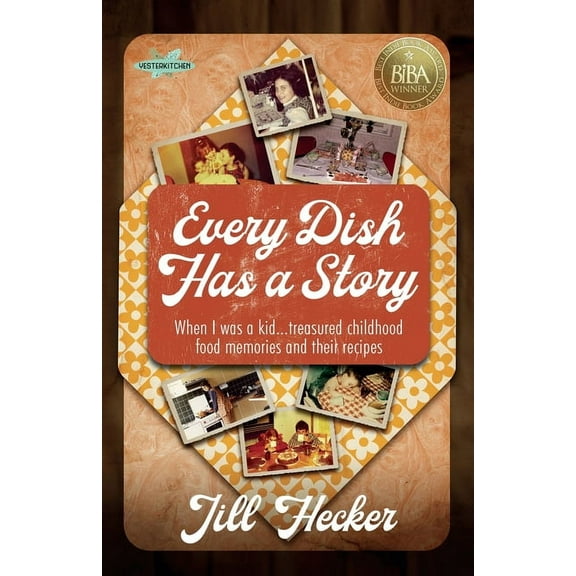 Every Dish Has a Story: When I Was a Kid... Treasured Childhood Food Memories and Their Recipes, (Paperback)