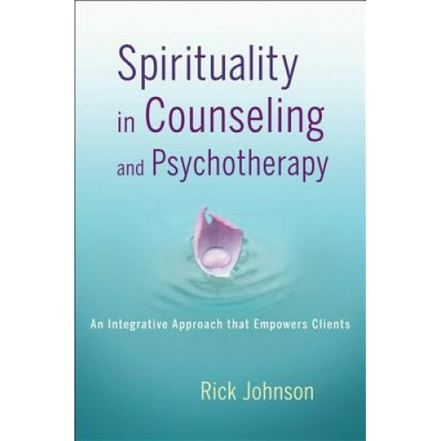 Spiritualité en Counseling et Psychothérapie: une Approche Intégrative Qui Renforce les Clients