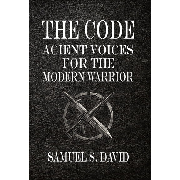The Code: Ancient Voices for the Modern Warrior, (Hardcover)