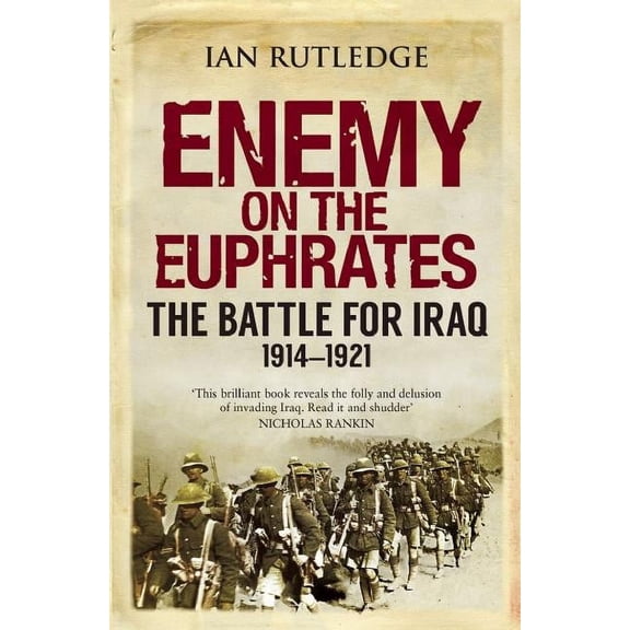 Enemy on the Euphrates: The Battle for Iraq, 1914-1921 (Paperback)