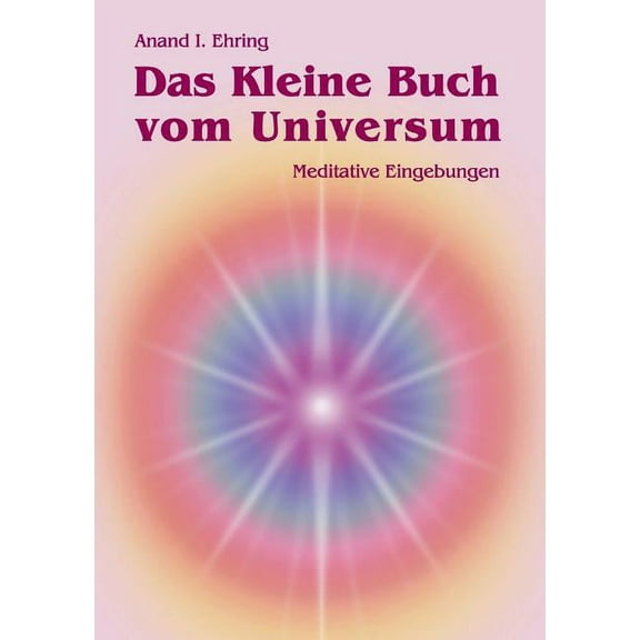 Das Kleine Buch vom Universum: Meditative Eingebungen, (Paperback)