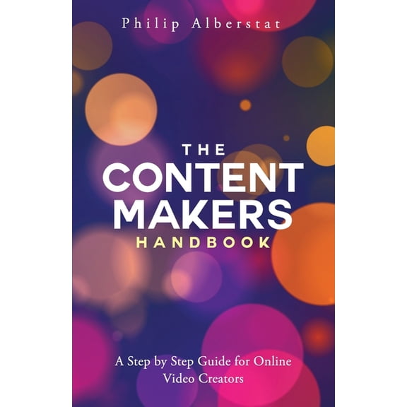 The Content Maker's Handbook: A Step by Step Guide for Video Creators, (Paperback)