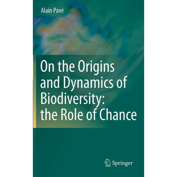 On the Origins and Dynamics of Biodiversity: The Role of Chance, (Hardcover)