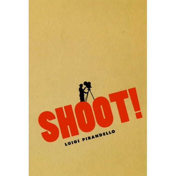 Cinema and Modernity Shoot!: The Notebooks of Serafino Gubbio, Cinematograph Operator, (Paperback)