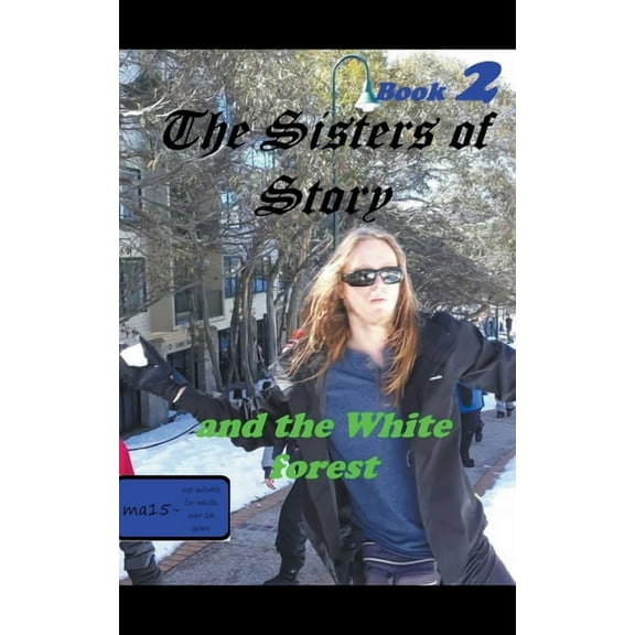 The Sisters of Story The Sisters of Story And the White Forrest, Book 2, (Paperback)