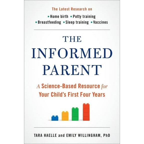 The Informed Parent: A Science-Based Resource for Your Child's First Four Years, (Paperback)