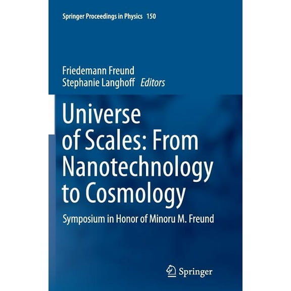 Springer Proceedings in Physics Universe of Scales: From Nanotechnology to Cosmology: Symposium in Honor of Minoru M. Freund, Book 150, (Paperback)