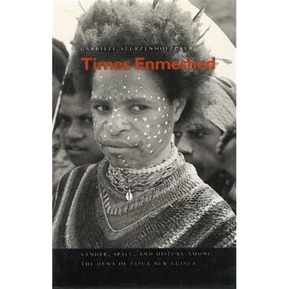 Pre-Owned Times Enmeshed: Gender, Space, and History Among the Duna of Papua New Guinea, (Hardcover)