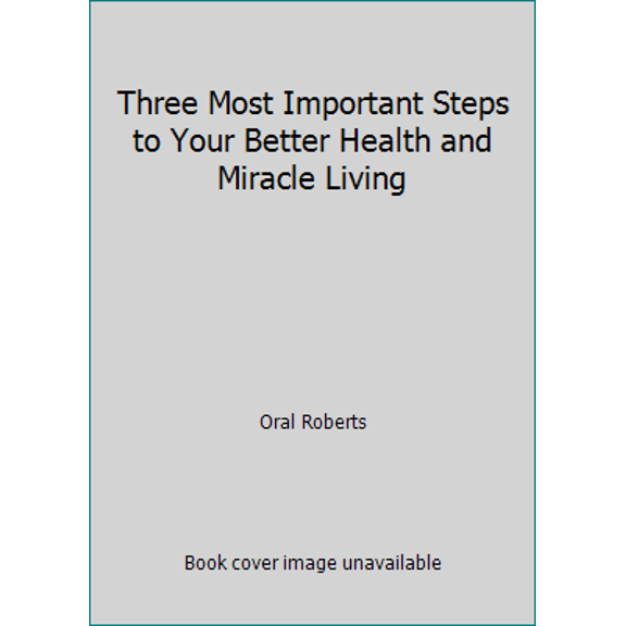 Pre-Owned Three Most Important Steps to Your Better Health and Miracle Living (Paperback) 0800783131 9780800783136
