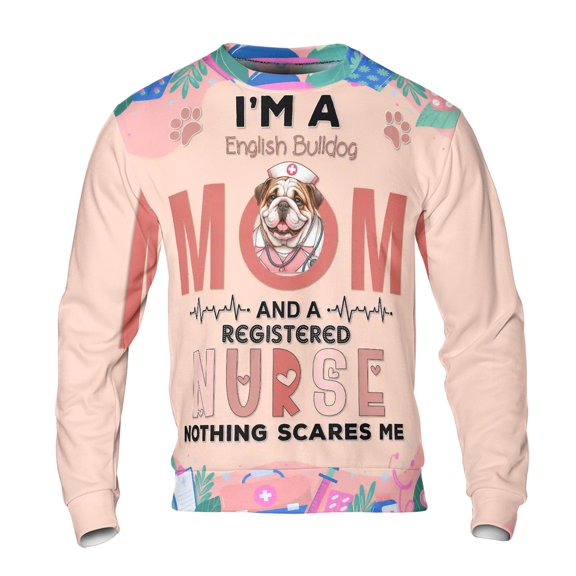 I'm a Bulldog Mom and a Registered Nurse Nothing Scares Me All Over Print 3D Sweatshirt Unisex Merch Dog Lover Gifts Idea - 00002