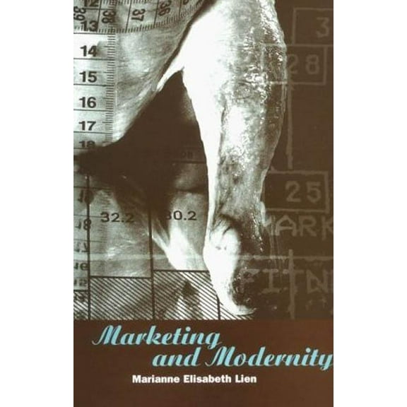 Explorations in Anthropology Marketing and Modernity: An Ethnography of Marketing Practice, Book 40, (Paperback)