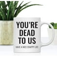 thumbnail image 2 of CTDream Funny Retirement 11oz. Coffee Mug Gift, You're Dead to Us Have A Nice Crappy Life, 1-Pack, Novelty Cup Gifts Ideas for Him Her Coworker Employee Boss, 2 of 7