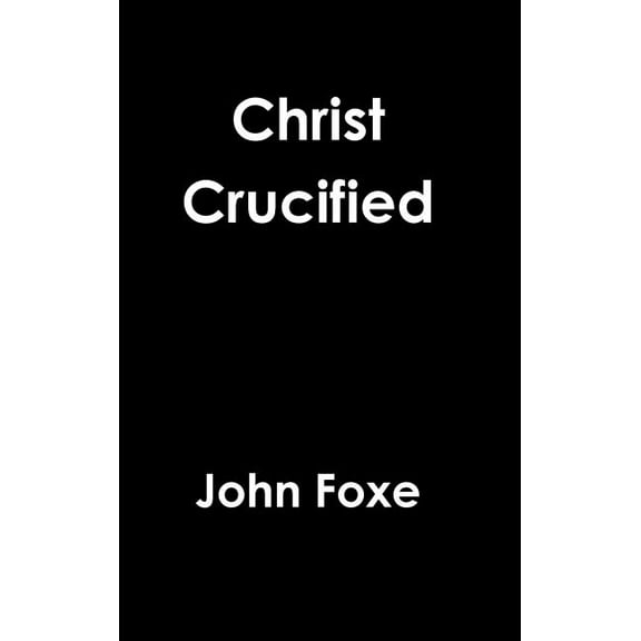 Christ Crucified, (Hardcover)