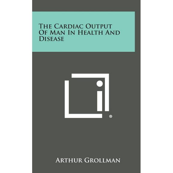The Cardiac Output of Man in Health and Disease (Hardcover)